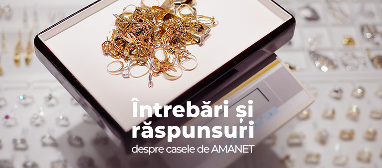 Întrebări și răspunsuri despre casele de amanet